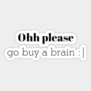 Ohh please go buy a brain Sticker